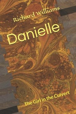 Danielle: The Girl in the Culvert - Williams, Richard L.