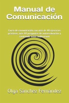 Manual de Comunicación: Curso de comunicación con más de 40 ejercicios prácticos, más 80 preguntas de autoevaluación y contenido extra audiovi - Sánchez Fernández, Olga