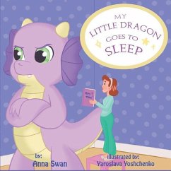 My Little Dragon goes to sleep: Humorous picture rhyming book for kids age 3-8, cute and funny bedtime story about a naughty dragon and her patient mo - Swan, Anna