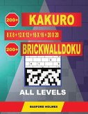 200 Kakuro 8x8 + 12x12 + 16x16 + 20x20 + 200 Brickwalldoku All Levels.: Holmes Presents a Collection of Classic Sudoku to Charge the Mind Well. Easy +