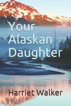 Your Alaskan Daughter - Walker, Harriet