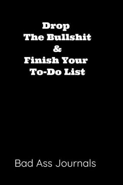 Drop the Bullshit & Finish Your To-Do List - Journals, Bad Ass