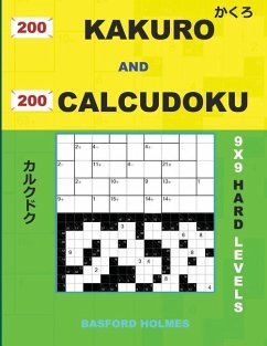 200 Kakuro and 200 Calcudoku 9x9 Hard Levels. - Holmes, Basford