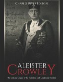 Aleister Crowley: The Life and Legacy of the Notorious Cult Leader and Novelist
