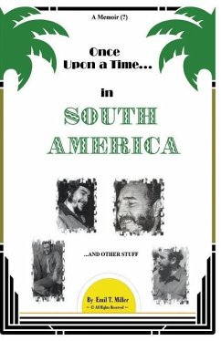 Once Upon A Time in South America: A Forbidden Memoir? - Miller, Emil T.; Malott, Bryan
