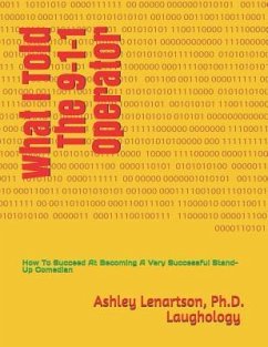 What I Told The 9-1-1 Operator: (How To Succeed At Becoming A Successful Stand-Up Comedian) - Lenartson, Ashley