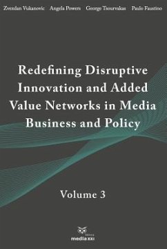 Redefining Disruptive Innovation & Added Value Networks in Media Business and Policy: Volume 3