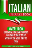 Italian Phrase Book: Over 1000 Essential Italian Phrases You Don't Want to Be Without on Your Trip to Italy