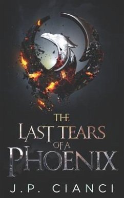 The Last Tears of a Phoenix: The Rebirth Saga - Cianci, J. P.