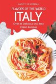 Flavors of the World - Italy: Over 25 Delicious and Easy Italian Recipes