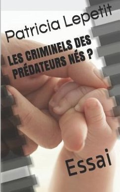 Les Criminels Des Prédateurs Nés ?: Essai - Lepetit, Patricia