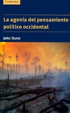 La Agonía del Pensamiento Político Occidental - Dunn, John