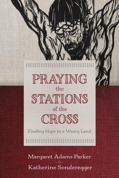 Praying the Stations of the Cross - Parker, Margaret Adams; Sonderegger, Katherine
