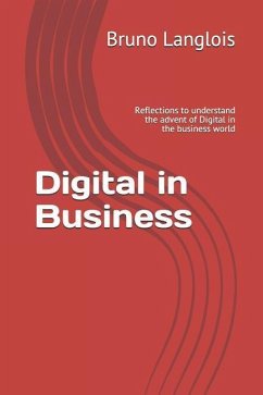 Digital in Business: Reflections to Understand the Advent of Digital in the Business World - Langlois, Bruno