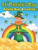 St. Patrick's Day Activity Book & Coloring: Happy St. Patrick's Day Coloring Books for Kids A Fun for Learning Leprechauns, Pots of Gold, Rainbows, Cl
