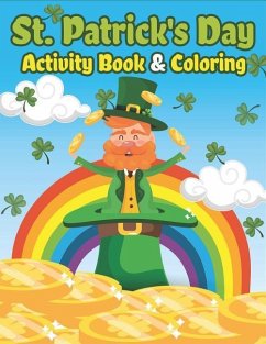 St. Patrick's Day Activity Book & Coloring: Happy St. Patrick's Day Coloring Books for Kids A Fun for Learning Leprechauns, Pots of Gold, Rainbows, Cl - The Coloring Book Art Design Studio