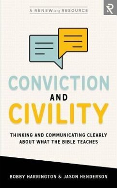 Conviction and Civility: Thinking and Communicating Clearly About What the Bible Teaches - Henderson, Jason; Harrington, Bobby