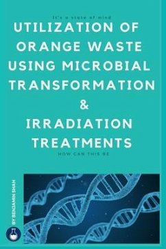 Utilization of Orange Waste Using Microbial Transformation and Irradiation Treatments: ( English Edition ) - Shah, Benjamin