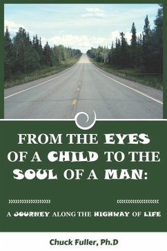 From the Eyes of a Child to the Soul of a Man: A Journey along the Highway of Life - Fuller Ph. D., Chuck