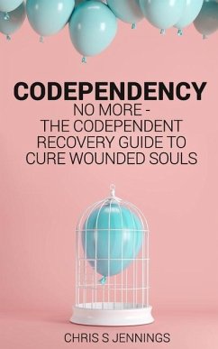 Codependency: No more - The codependent recovery guide to cure wounded souls - Jennings, Chris S.