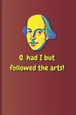 O, Had I But Followed the Arts!: A Quote from Twelfth Night by William Shakespeare