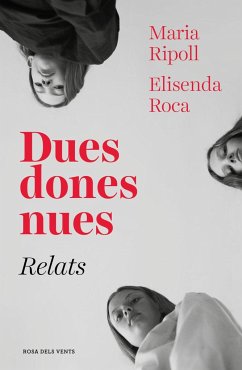 Dues dones nues : relats - Roca, Elisenda; Ripoll, Maria