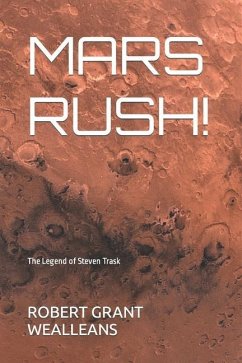 Mars Rush!: The Legend of Steven Trask - Wealleans, Robert Grant