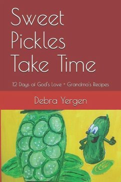 Sweet Pickles Take Time: 12 Days of God's Love + Grandma's Recipes - Yergen, Debra