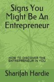 Signs You Might Be an Entrepreneur: How to Discover the Entrepreneur in You