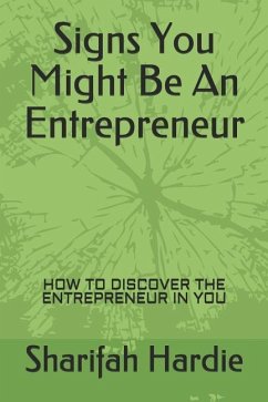 Signs You Might Be an Entrepreneur: How to Discover the Entrepreneur in You - Hardie, Sharifah