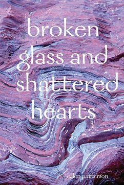 broken glass and shattered hearts - Patterson, Calen