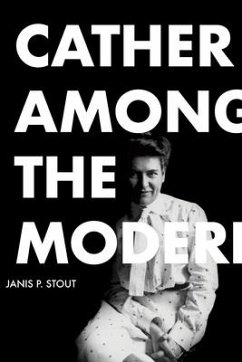 Cather Among the Moderns - Stout, Janis P.