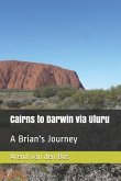 Cairns to Darwin Via Uluru: A Brian's Journey