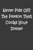 Never Piss Off the Person That Cooks Your Dinner