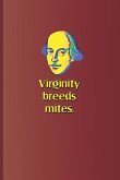 Virginity Breeds Mites.: A Quote from All's Well That Ends Well by William Shakespeare