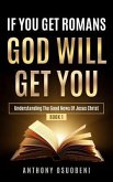 If You Get Romans God Will Get You: Understanding the Good News of Jesus Christ
