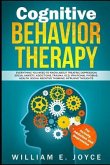 Cognitive Behavior Therapy for Anxiety, Addiction and Depression: Everything You Need to Know about Treating Depression, Social Anxiety, Addictions, O
