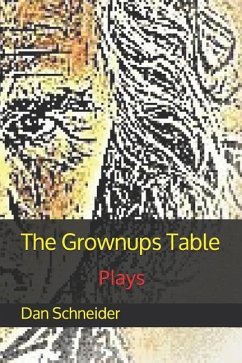 The Grownups Table: Plays - Schneider, Dan