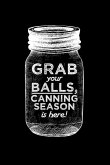 Grab your balls, canning season is here!: 6x9 inch 100 pages recipe book for canning recipes