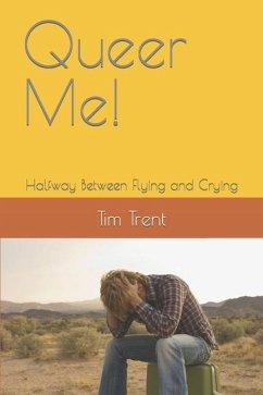 Queer Me!: Halfway Between Flying and Crying - Trent, Tim