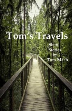 Tom's Travels: Short Stories by Tom Mach - Mach, Tom