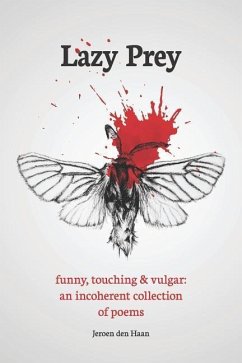 Lazy Prey: 120 Funny, Touching and Vulgar Poems - Den Haan, Jeroen