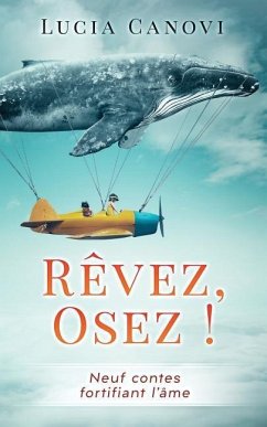 Rêvez, Osez !: Neuf Contes Fortifiant l'Âme - Canovi, Lucia