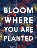 Bloom Where You Are Planted: College Ruled Academic Notebook
