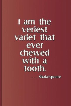 I Am the Veriest Varlet That Ever Chewed with a Tooth. . . . Shakespeare: A Quote from Henry IV, Part One by William Shakespeare - Diego, Sam