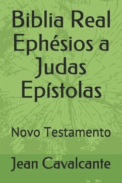 Biblia Real Ephésios a Judas Epístolas: Novo Testamento - Cavalcante S. T. M., Jean Leandro