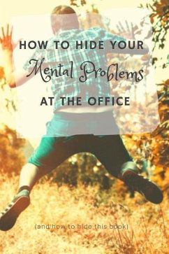 How to Hide Your Mental Problems at the Office: And How to Hide This Book - Work, Bored at