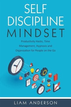 Self Discipline Mindset: Productivity Hacks, Time Management, Hypnosis and Organization for People on the Go - Prints, Tranquil; Anderson, Liam