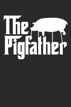 The Pigfather: Funny Pig Farmer Animal Notebook (6x9) - Journals, Shocking