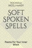 Soft Spoken Spells: Poems for Your Inner Witch